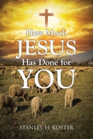 How Much Jesus Has Done For You B0DTJF8HHK Book Cover