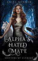 Alpha's Hated Mate: A Wolf Shifter Academy Paranormal Romance (Shifters of Clarion) B0HCXY4LPB Book Cover