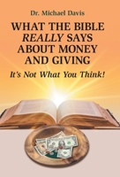 What the Bible Really Says About Money and Giving: It's Not What You Think! 1973677520 Book Cover