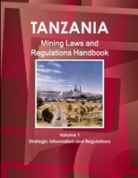 Tanzania Mining Laws and Regulations Handbook Volume 1 Strategic Information and Laws 1433078325 Book Cover