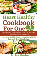 Heart Healthy Cookbook For One: 50 Healthy Low Sodium, Low Fat Recipes To Lower Blood Pressure B0CJDDKWWZ Book Cover