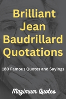 Brilliant Jean Baudrillard Quotations: 180 Famous Quotes and Sayings B0BRLVP5H7 Book Cover