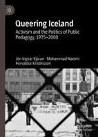 Queering Iceland: Activism and the Politics of Public Pedagogy, 1975-2000 3032187265 Book Cover