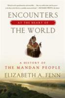 Encounters at the Heart of the World: A History of the Mandan People 0374535116 Book Cover