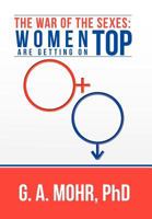 The War of the Sexes: Women Are Getting On Top 147973599X Book Cover