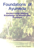 Foundations of Ayurveda: Ancient Indian Medical Knowledge for Modern-Day Problems 1447770498 Book Cover