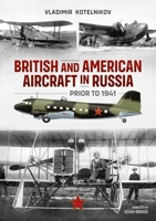 British and American Aircraft in Russia Prior to 1941 1915070880 Book Cover