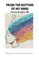 From the bottom of my mind.: Locuras de aquí y allá. (Spanish Edition) B0F2GFW1H6 Book Cover