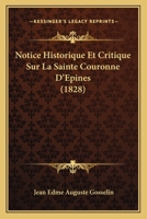 Notice Historique Et Critique Sur La Sainte Couronne D'A(c)Pines de Notre Seigneur Ja(c)Sus-Christ 2013486014 Book Cover
