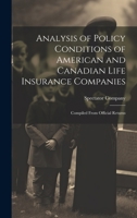 Analysis of Policy Conditions of American and Canadian Life Insurance Companies: Compiled from Official Returns ... - Primary Source Edition 1022708732 Book Cover