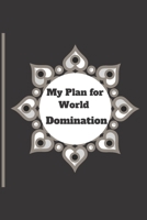 My Plan for World Domination: 120 pages notebook with matte cover .different designs with different colors 1677127767 Book Cover