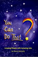 You Can Do That? Amazing People with Amazing Jobs null Book Cover