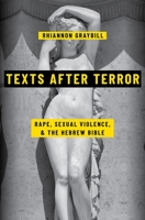 Texts After Terror: Rape, Sexual Violence, and the Hebrew Bible 0190082313 Book Cover