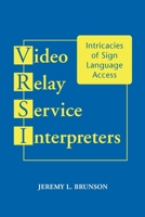Video Relay Service Interpreters: Intricacies of Sign Language Access 1563684837 Book Cover
