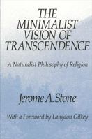 The Minimalist Vision of Transcendence: A Naturalist Philosophy of Religion (S U N Y Series in Religious Studies) 0791411591 Book Cover