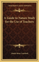 Guide to Nature-study: for the Use of Teachers 1014600391 Book Cover