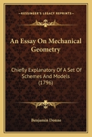 An essay on mechanical geometry, chiefly explanatory of a set of schemes and models, ... By Benjamin Donne, ... 1436771331 Book Cover