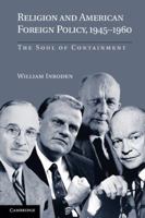 Religion and American Foreign Policy, 1945-1960: The Soul of Containment 0521156300 Book Cover
