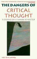The Dangers of Critical Thought: 3 Stories by Stephen Schecter 1895854253 Book Cover