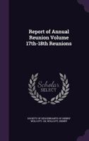 Report of Annual Reunion Volume 17th-18th Reunions 1172196672 Book Cover