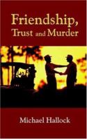 Friendship, Trust and Murder 1418449385 Book Cover