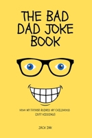 The Bad Dad Joke Book: How My Father Ruined My Childhood (Just Kidding!) B0BW32R2XX Book Cover