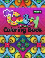 My Crazy Little Coloring Book: Hours of Fun and Stress Relieving Creativity!! 8.5x11 50 Beautiful Abstract Designs B08NMG2WTT Book Cover