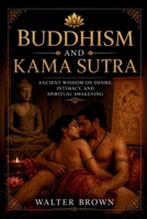 Buddhism And Kama Sutra: Ancient Wisdom On Desire, Intimacy, And Spiritual Awakening B0H2Y9BMMD Book Cover