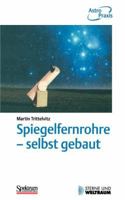 Spiegelfernrohre - Selbst Gebaut: Praktische Anleitung Zum Bau Eines Astronomischen Teleskops Mit Einfachen Mitteln 3827413109 Book Cover