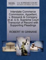 Interstate Commerce Commission, Appellant, v. Breswick & Company et al. U.S. Supreme Court Transcript of Record with Supporting Pleadings 1270422197 Book Cover