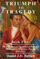 TRIUMPH TO TRAGEDY - Book Five: The Success & Failures of Jean-Pierre Boyer 1961297280 Book Cover