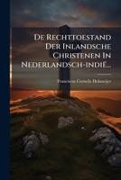 De Rechttoestand Der Inlandsche Christenen In Nederlandsch-indië... 1293088897 Book Cover