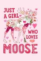 Just a Girl Who Loves Moose: Moose Lined Notebook, Journal, Organizer, Diary, Composition Notebook, Gifts for Moose Lovers 1708008330 Book Cover