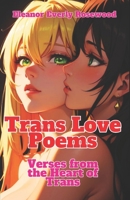Trans Love Poems: Verses from the Heart of Trans B0CT2ZNPHP Book Cover