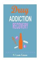 Drug Addiction: Breaking the Chains of Addiction for Improved Health, Relationships, and Overall Happiness 1523839686 Book Cover