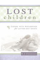 Lost Children: Coping with Miscarriage for Latter-Day Saints 0692728791 Book Cover