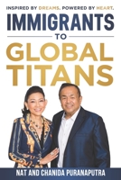 Immigrants To Global Titans: Inspired by dreams. Powered by heart. 1961189674 Book Cover
