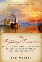 Fighting Temeraire: The Battle of Trafalgar and the Ship That Inspired J.M.W. Turner's Most Beloved Painting 1849162611 Book Cover