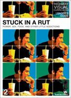 Stuck in a Rut Leader's Guide: Power, Sex, Food, and Other Little Addictions (Highway Visual Curriculum) 0310254434 Book Cover