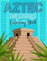Aztec designs coloring Book: Incas Aztecs & Mayas Coloring Book For Adults Featuring 60 Beautiful Mayan And Aztec Cultural Art B09DF88RZ8 Book Cover