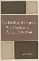 The Ideology of Progress, World Culture, and Animal Protection 076183608X Book Cover