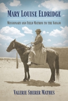 Mary Louise Eldridge: Missionary and Field Matron to the Navajos 1496246683 Book Cover