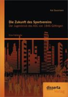 Die Zukunft Des Sportvereins: Der Jugendclub Des Asc Von 1846 Gottingen 3954253488 Book Cover