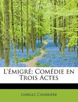 L'émigré, comédie en trois actes, 1793 2019977532 Book Cover