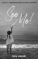 See Me! : A Memoir of Self-Preservation in Culture and Faith 1734976306 Book Cover
