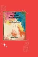 THE JOY OF SEX IN RELATIONSHIP: Building Intimacy, Trust and Lasting Connection B0FNJSY5ZL Book Cover
