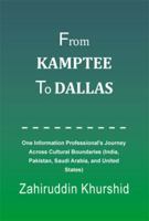 From Kamptee to Dallas: One Information Professional's Journey Across Cultural Boundaries (India, Pakistan, Saudi Arabia, and United States) 1483637220 Book Cover