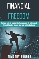 Financial Freedom: The Best Path To Accelerate Your Journey To Retirement Through Passive Income And Real Estate Business B08M8FNQS5 Book Cover