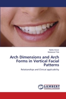 Arch Dimensions and Arch Forms in Vertical Facial Patterns: Relationships and Clinical applicability 3659169706 Book Cover