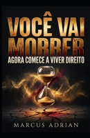 VOCÊ VAI MORRER: AGORA COMECE A VIVER DIREITO (Portuguese Edition) B0GYJT9293 Book Cover